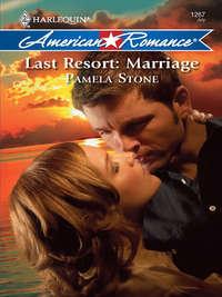 Last Resort: Marriage - Pamela Stone