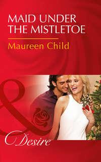 Maid Under The Mistletoe, Maureen Child аудиокнига. ISDN39889216