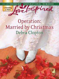 Operation: Married by Christmas, Debra  Clopton аудиокнига. ISDN39889296