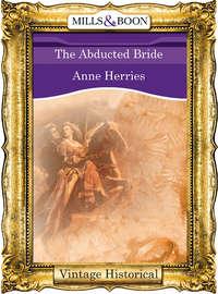 The Abducted Bride, Anne  Herries audiobook. ISDN39889464