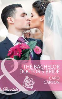 The Bachelor Doctor′s Bride, Caro  Carson аудиокнига. ISDN39889584