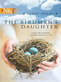 The Birdman′s Daughter, Cindi  Myers аудиокнига. ISDN39889704