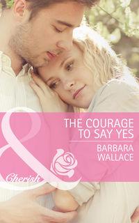 The Courage To Say Yes, Barbara  Wallace аудиокнига. ISDN39889904