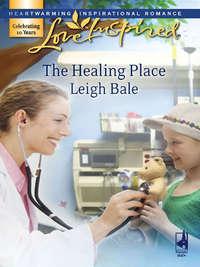 The Healing Place, Leigh  Bale аудиокнига. ISDN39890280
