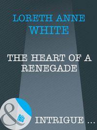 The Heart of a Renegade - Лорет Энн Уайт