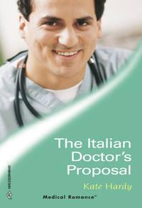The Italian Doctor′s Proposal - Kate Hardy