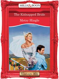 The Kidnapped Bride, Metsy  Hingle аудиокнига. ISDN39890416