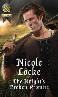 The Knight′s Broken Promise - Nicole Locke