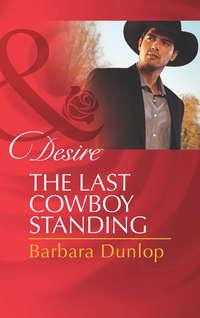 The Last Cowboy Standing, Barbara  Dunlop Hörbuch. ISDN39890464