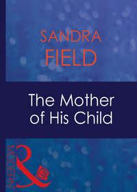 The Mother Of His Child, Sandra  Field аудиокнига. ISDN39890704