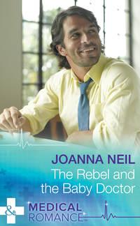 The Rebel and the Baby Doctor, Joanna  Neil аудиокнига. ISDN39891000