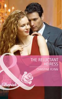 The Reluctant Heiress - Christine Flynn