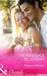 The Renegade Billionaire, Rebecca Winters audiobook. ISDN39891064