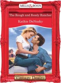 The Rough and Ready Rancher - Kathie DeNosky