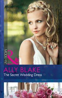 The Secret Wedding Dress - Элли Блейк