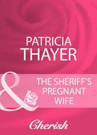The Sheriff′s Pregnant Wife, Patricia  Thayer audiobook. ISDN39891232