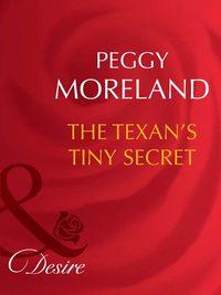 The Texan′s Tiny Secret, Peggy  Moreland аудиокнига. ISDN39891384