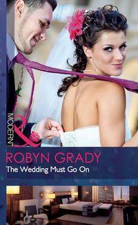 The Wedding Must Go On, Robyn  Grady аудиокнига. ISDN39891616