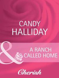 A Ranch Called Home, Candy  Halliday аудиокнига. ISDN39892216