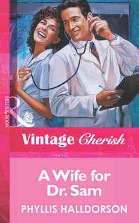 A Wife For Dr. Sam - Phyllis Halldorson