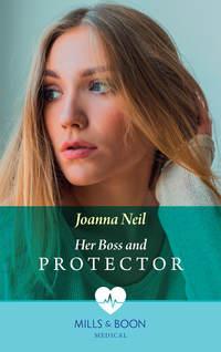 Her Boss and Protector - Joanna Neil