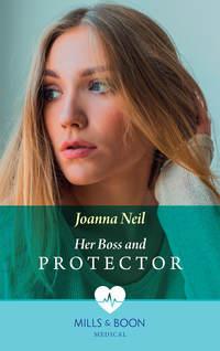 Her Boss and Protector, Joanna  Neil audiobook. ISDN39892680