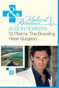 St Piran′s: The Brooding Heart Surgeon, Alison Roberts аудиокнига. ISDN39892898