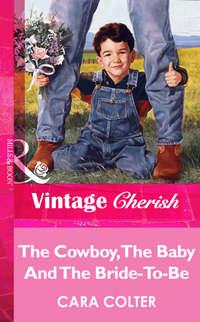 The Cowboy, The Baby And The Bride-To-Be, Cara  Colter audiobook. ISDN39892914