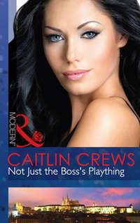 Not Just the Bosss Plaything, CAITLIN  CREWS аудиокнига. ISDN39893026