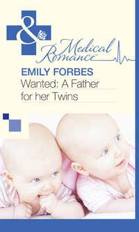 Wanted: A Father for her Twins - Emily Forbes