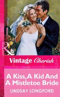A Kiss, A Kid And A Mistletoe Bride, Lindsay  Longford аудиокнига. ISDN39893242