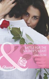 Battle for the Soldiers Heart - Cara Colter