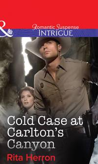 Cold Case at Carlton′s Canyon - Rita Herron