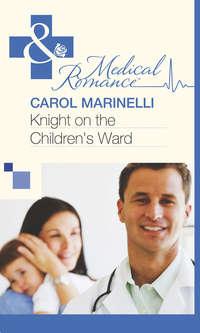 Knight on the Children′s Ward - Carol Marinelli