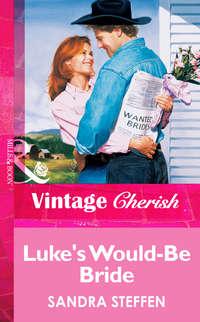 Luke′s Would-Be Bride - Sandra Steffen