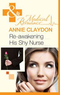 Re-Awakening His Shy Nurse - Annie Claydon