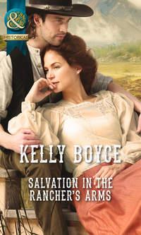 Salvation in the Rancher′s Arms - Kelly Boyce