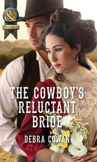 The Cowboy′s Reluctant Bride, Debra  Cowan audiobook. ISDN39893970