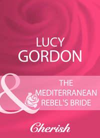 The Mediterranean Rebel′s Bride, Lucy  Gordon audiobook. ISDN39894122