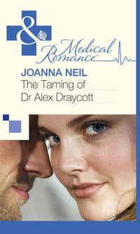 The Taming of Dr Alex Draycott, Joanna  Neil audiobook. ISDN39894242