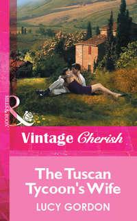 The Tuscan Tycoon′s Wife - Lucy Gordon