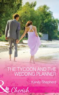 The Tycoon and the Wedding Planner, Kandy  Shepherd audiobook. ISDN39894274