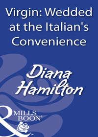 Virgin: Wedded At The Italians Convenience - Diana Hamilton
