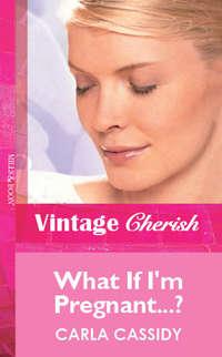 What If Im Pregnant...?, Carla  Cassidy audiobook. ISDN39894354