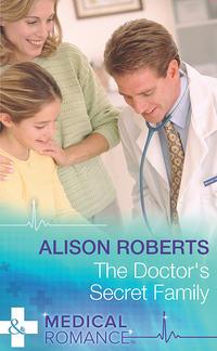 The Doctor′s Secret Family - Alison Roberts