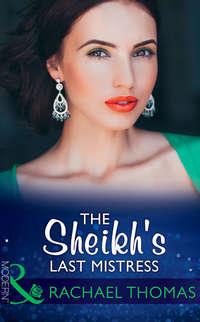 The Sheikh′s Last Mistress - Rachael Thomas
