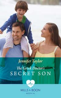 The Greek Doctor′s Secret Son - Jennifer Taylor