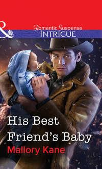 His Best Friend′s Baby - Mallory Kane