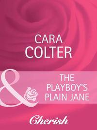 The Playboy′s Plain Jane - Cara Colter