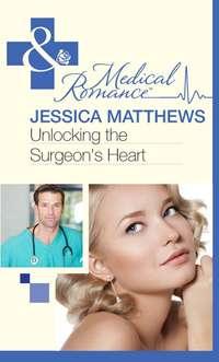 Unlocking the Surgeon′s Heart - Jessica Matthews